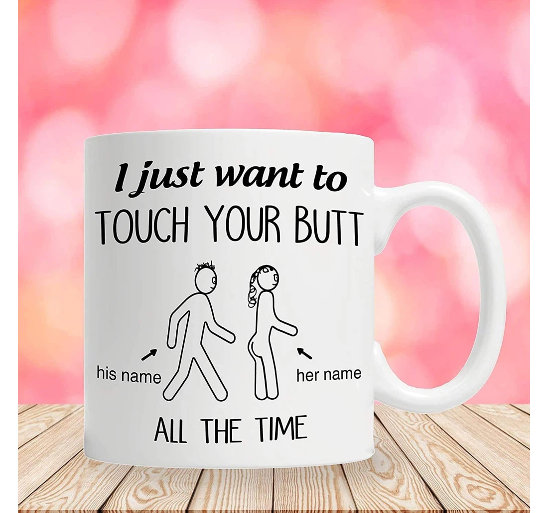 Customized I Just Want To Touch Your Butt Funny Nice Butt Couple Friend Girl Boy For Lover Boyfriend Girlfriend Personalized Name For Men Women Art Ceramic Mug Print On Both Sides