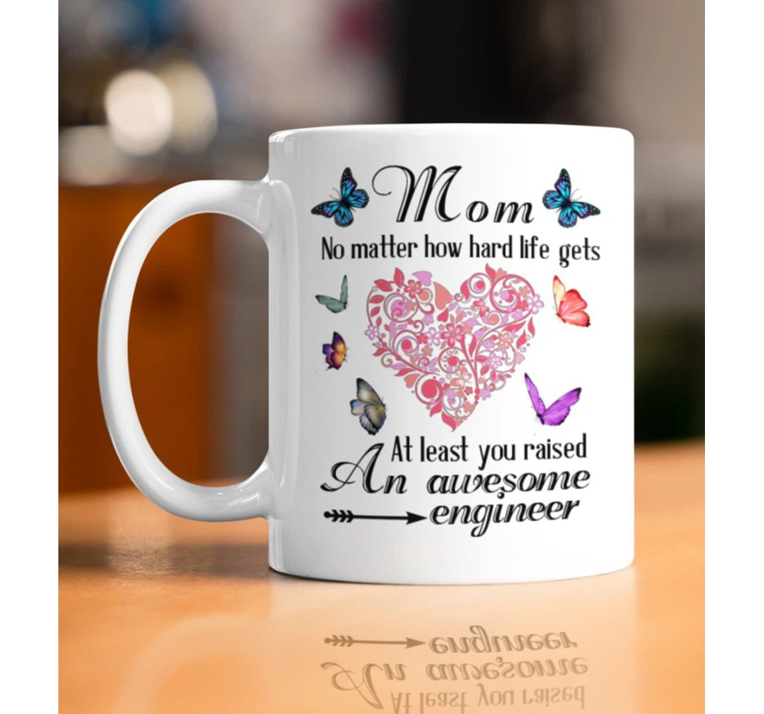 Mom No Matter How Hard Life Gets At Least You Raised An Awesome Engineer Thank You For Mother S Day Double Side Tea Cups Latte Ceramic Mug Print On Both Sides