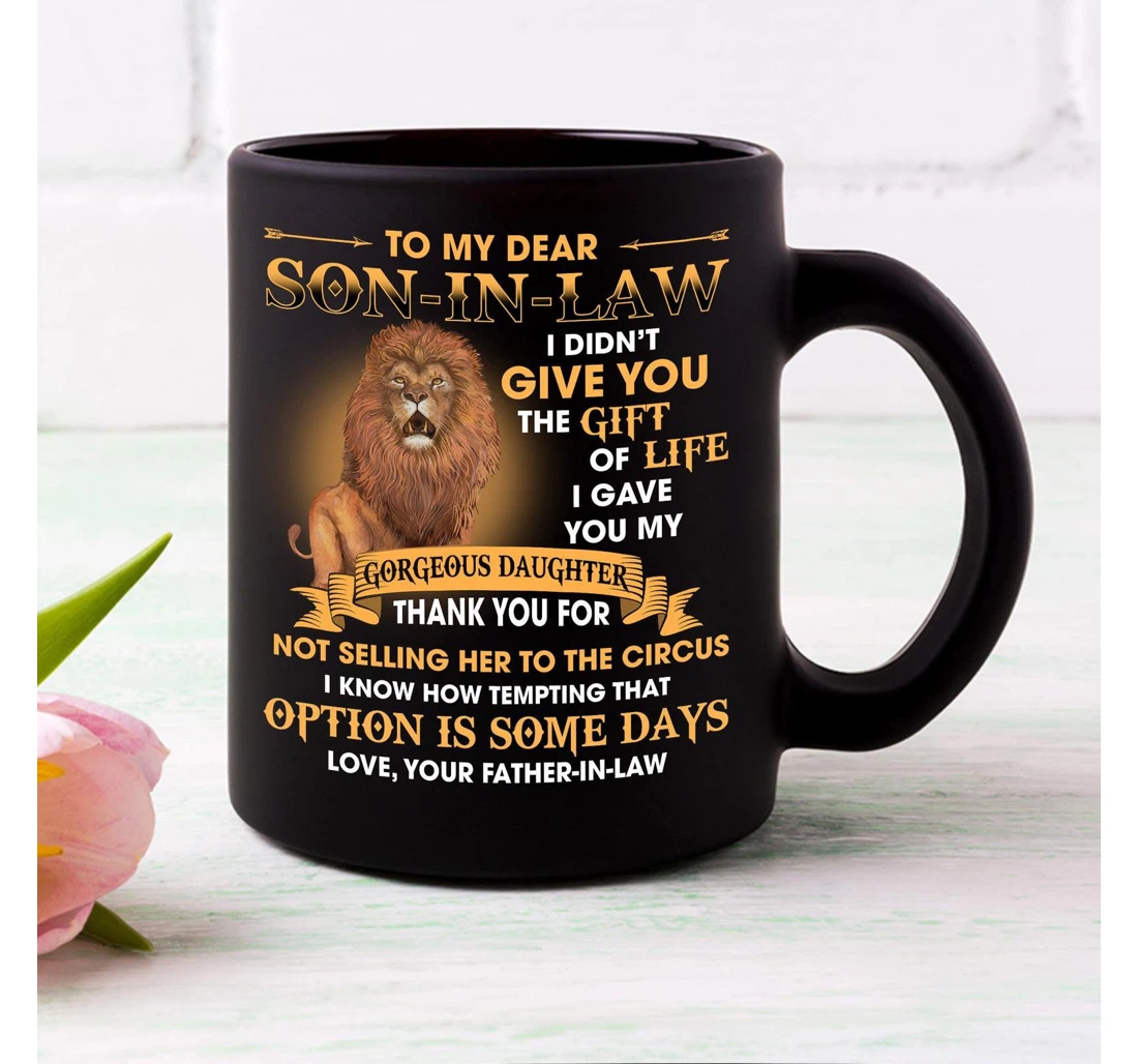 Personalized To My Dear Son In Law Lion I Gave You My Gorgeous Daughter From Father In Law To Son In Law Ceramic Mug Print On Both Sides