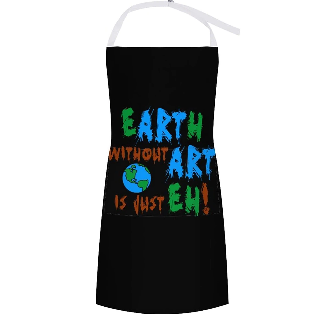 Earth Without Art Is Just Eh Apron