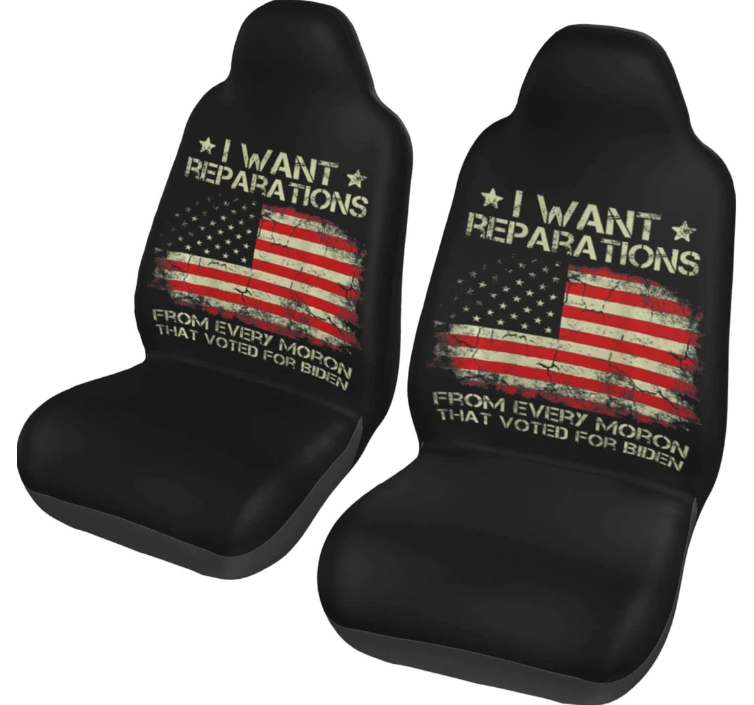 I Want Reparations From Every Moron That Voted For Biden Universal Front Car Seat Cover