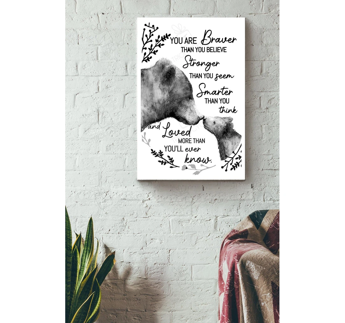 Poster, Canvas - Bear You Are Braver Than You Believe Father's Day Mother's Day Daughter Son Gallery Idea S Print Framed Wall Art