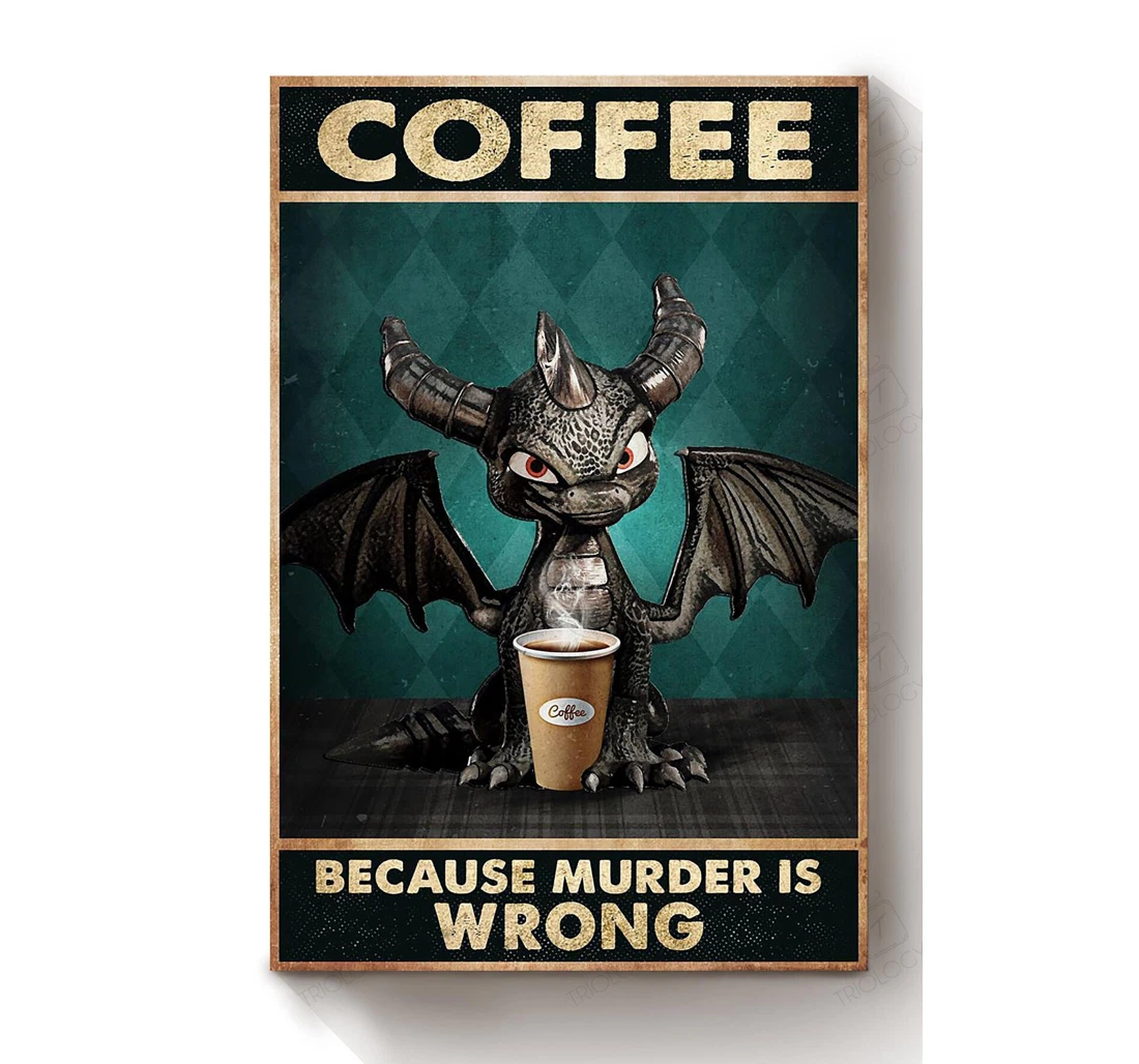 Poster, Canvas - Dragon Funny Meme Coffee Because Murder Is Wrong Coffee Shop Print Framed Wall Art