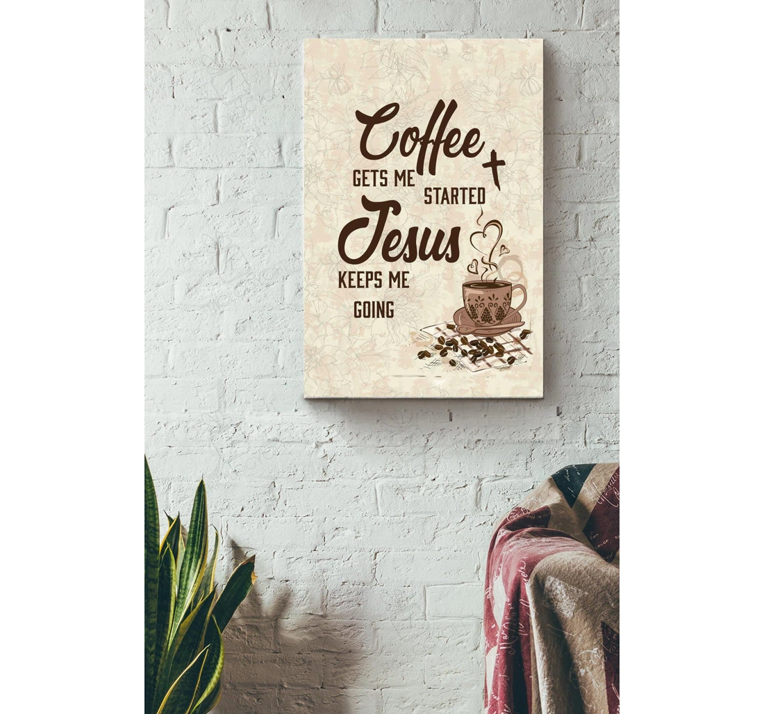 Poster, Canvas - Coffe Gets Me Started Cafe Coffee Addict God Worshiper Gallery Idea S Print Framed Wall Art
