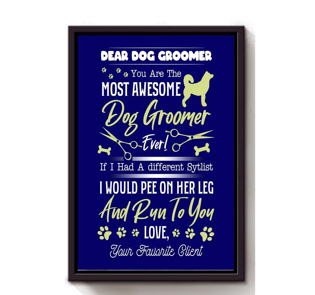 Poster, Canvas - Dear Dog Groomer Thankful From Client Dog Lover Dog Grooming Shop S Print Framed Wall Art