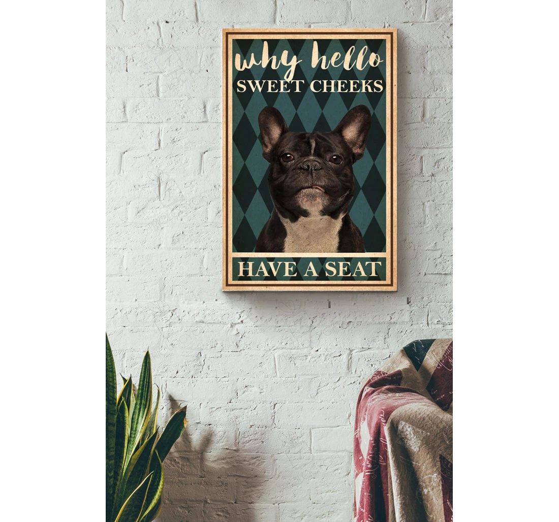 Poster, Canvas - Why Hello Sweet Cheeks Have A Seat Bull Dog Gallery Dog Lover Dog Mom Lover Coffee Shop Gallery Idea S Print Framed Wall Art