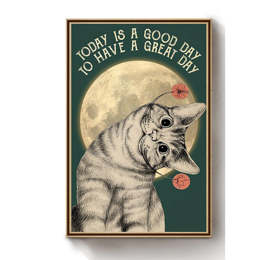 Poster, Canvas - Cat Today Is A Good Day To Have A Great Day Cat Lover International Cat Day Kitten Foster S Print Framed Wall Art