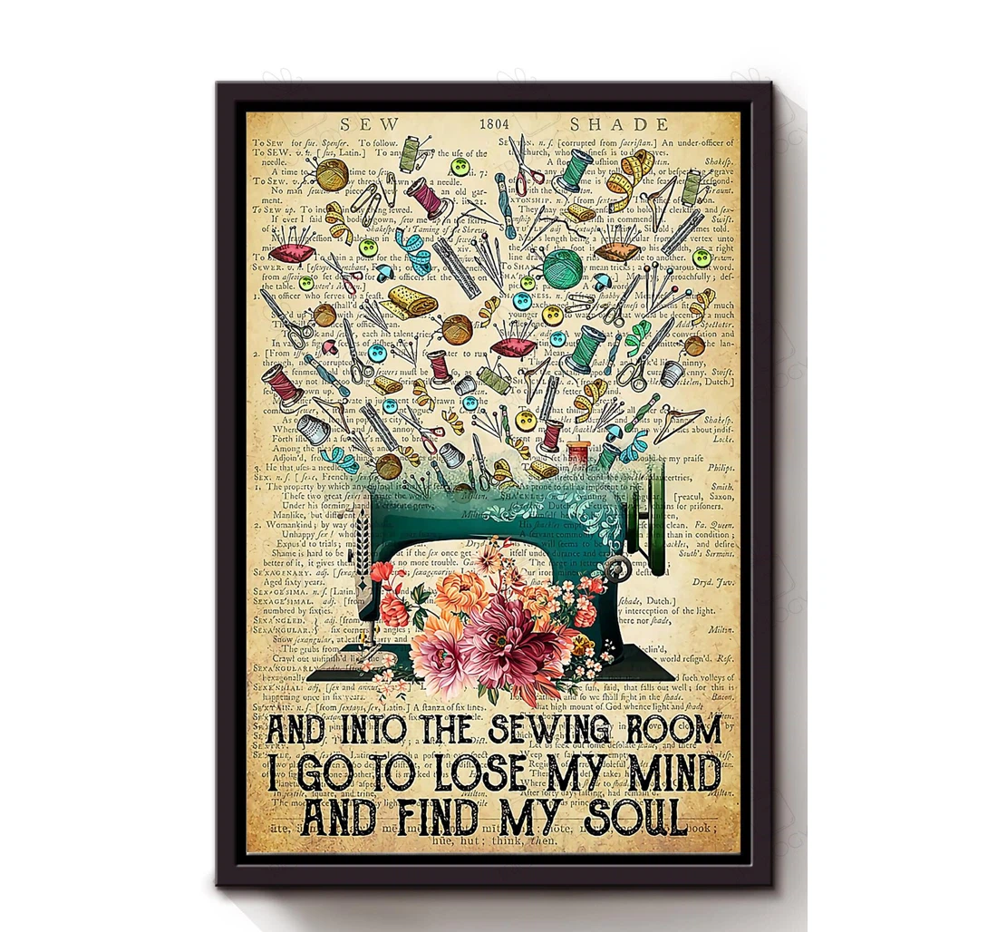 Poster, Canvas - And Into The Sewing I Go To Lose My Mind And Find My Soul Sewing Lover Tailor Shop Matte S Print Framed Wall Art