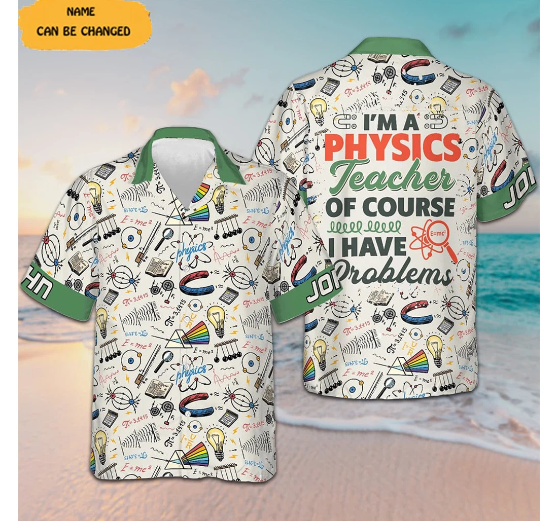 Personalized Custom I'm A Physics Teacher Of Course Gifts Physics Teacher Hawaiian Shirt, Button Up Aloha Shirt For Men, Women