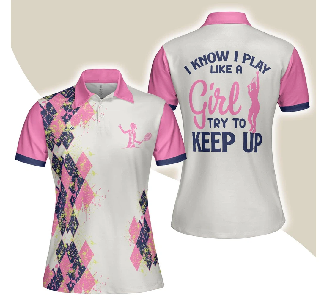 Personalized Tennis I Know I Play Like A Girl Try To Keep Up White And Pink Tennis Ladies Ladies Tennis Players - Polo Shirt