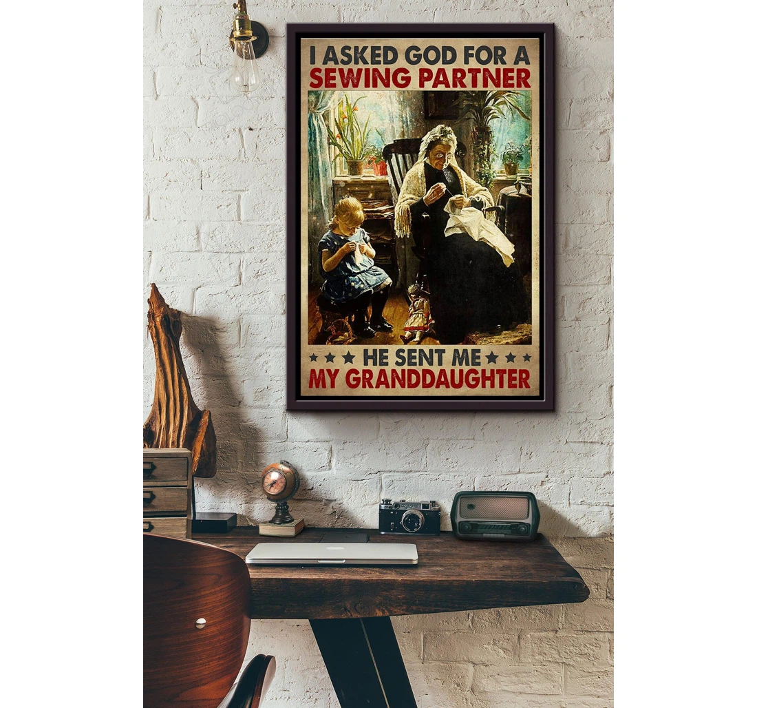 Poster, Canvas - I Asked God A Sewing Partner And He Sent Me My Granddaughter Matte Print Framed Wall Art