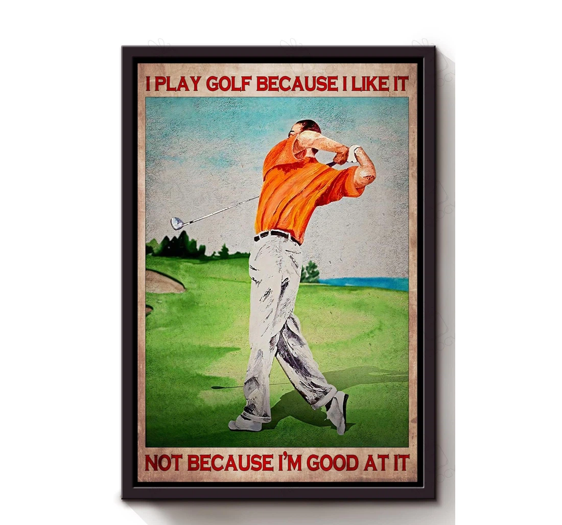 Poster, Canvas - I Play Golf Because I Like It Sport Golfer Golf Player S Print Framed Wall Art