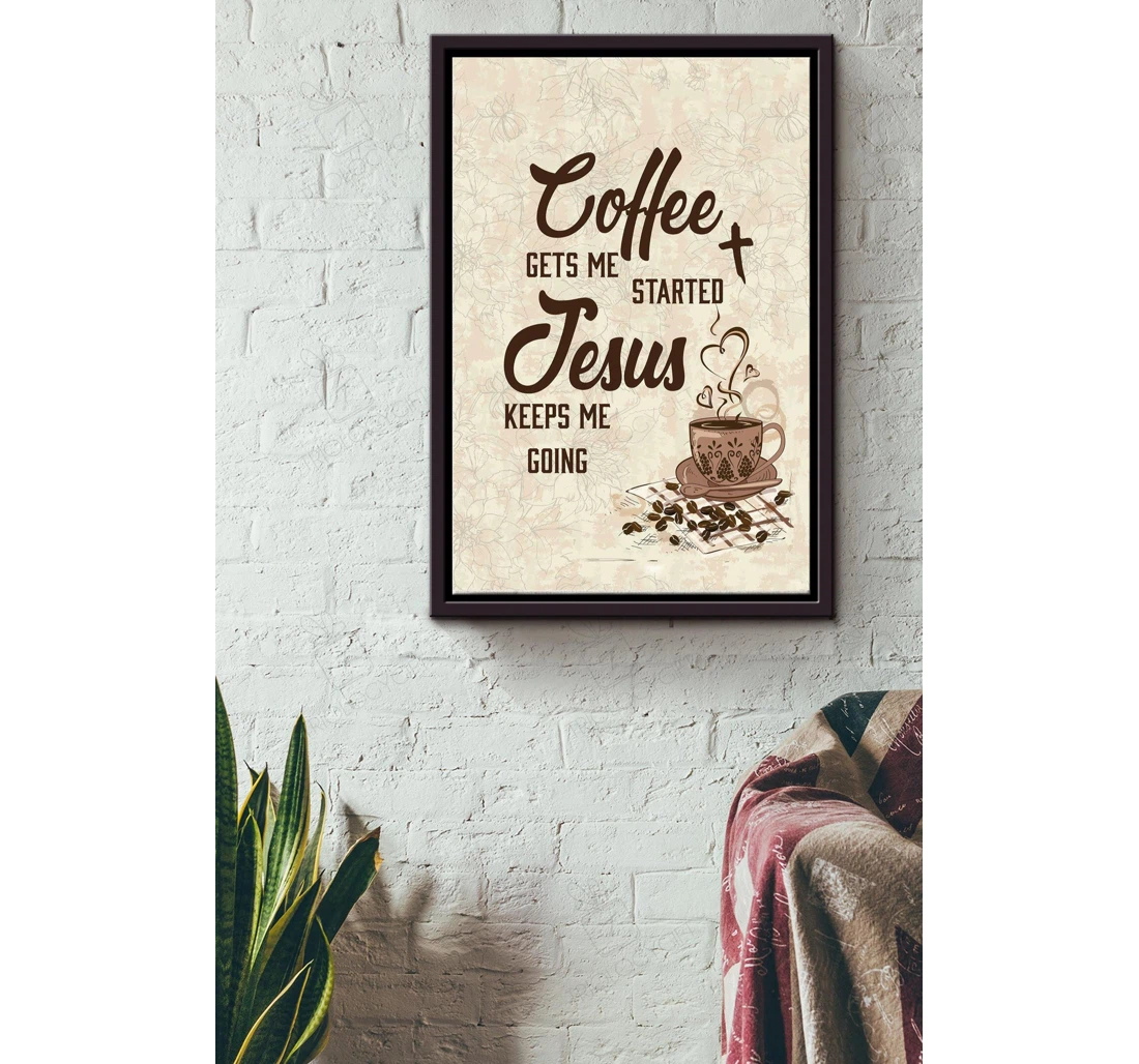 Poster, Canvas - Coffe Gets Me Started Cafe Coffee Addict God Worshiper Matte S Print Framed Wall Art