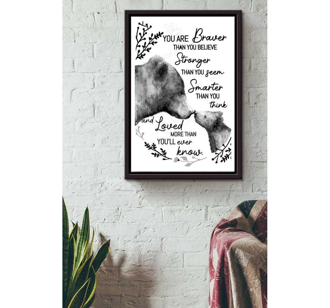 Poster, Canvas - Bear You Are Braver Than You Believe Father's Day Mother's Day Daughter Son Matte S Print Framed Wall Art