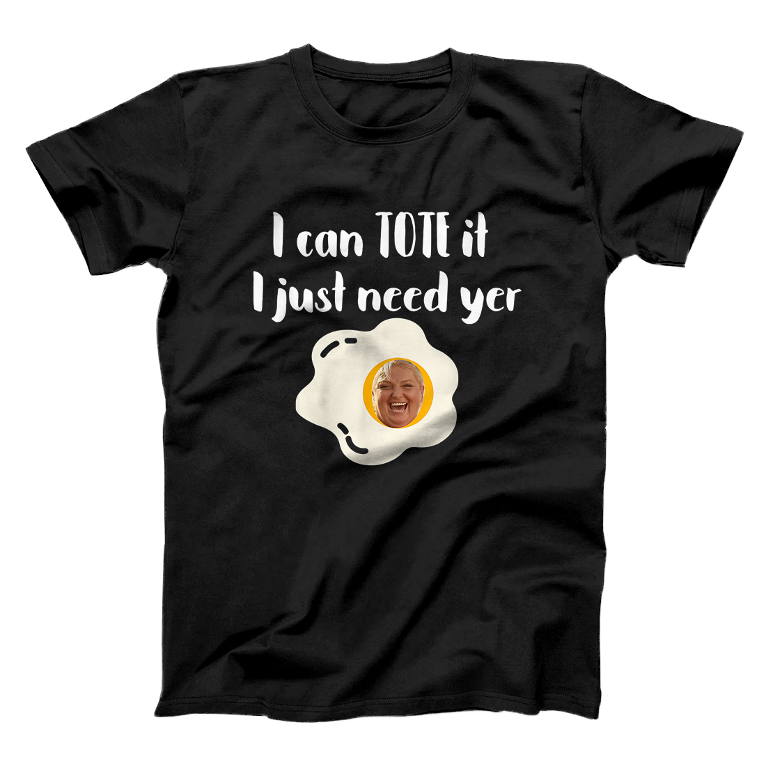 I Can Tote It I Just Need Yer Egg 90DayFiance 90 Day Fiance T-Shirt