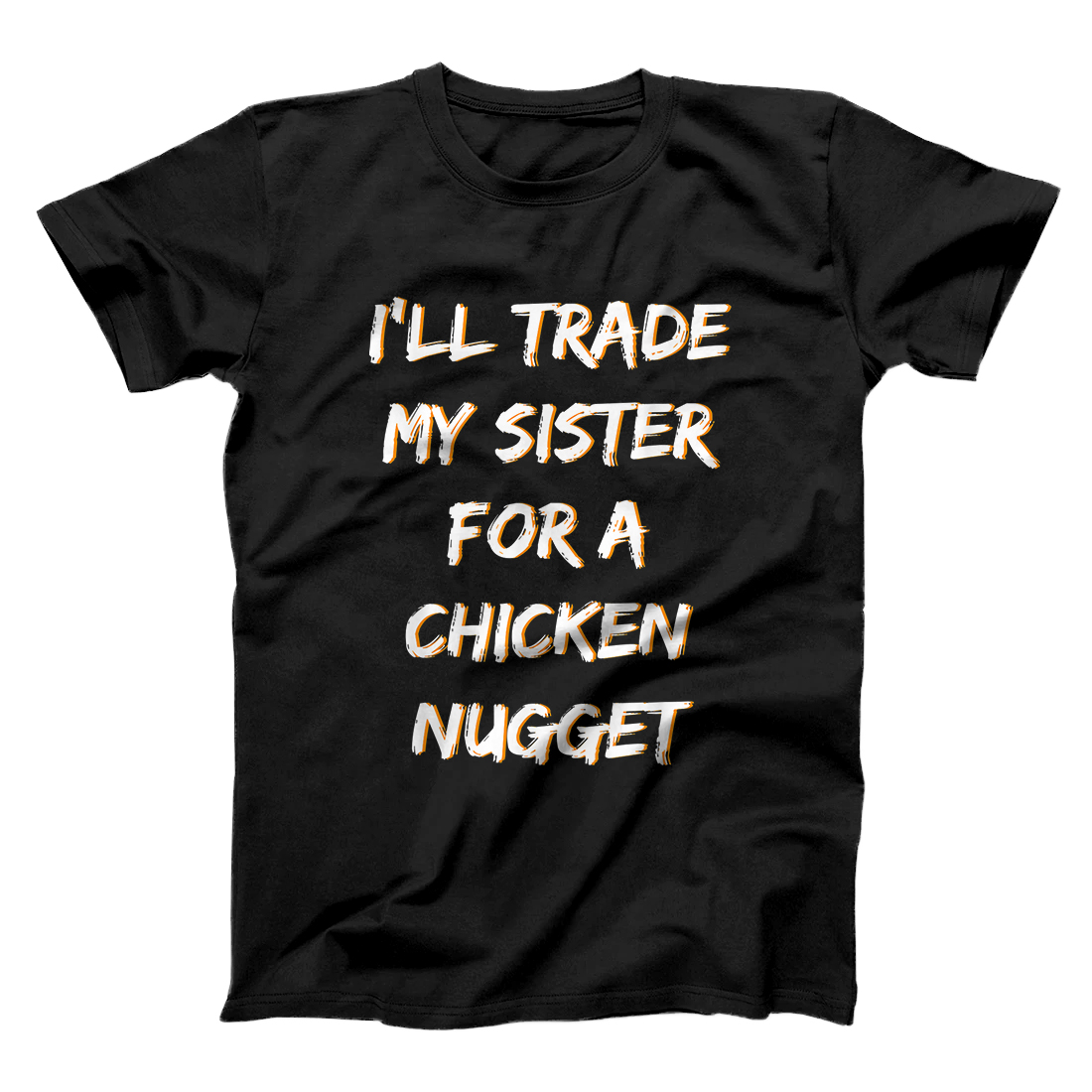 Personalized I'll Trade My Sister For A Chicken Nugget Funny Saying T-Shirt