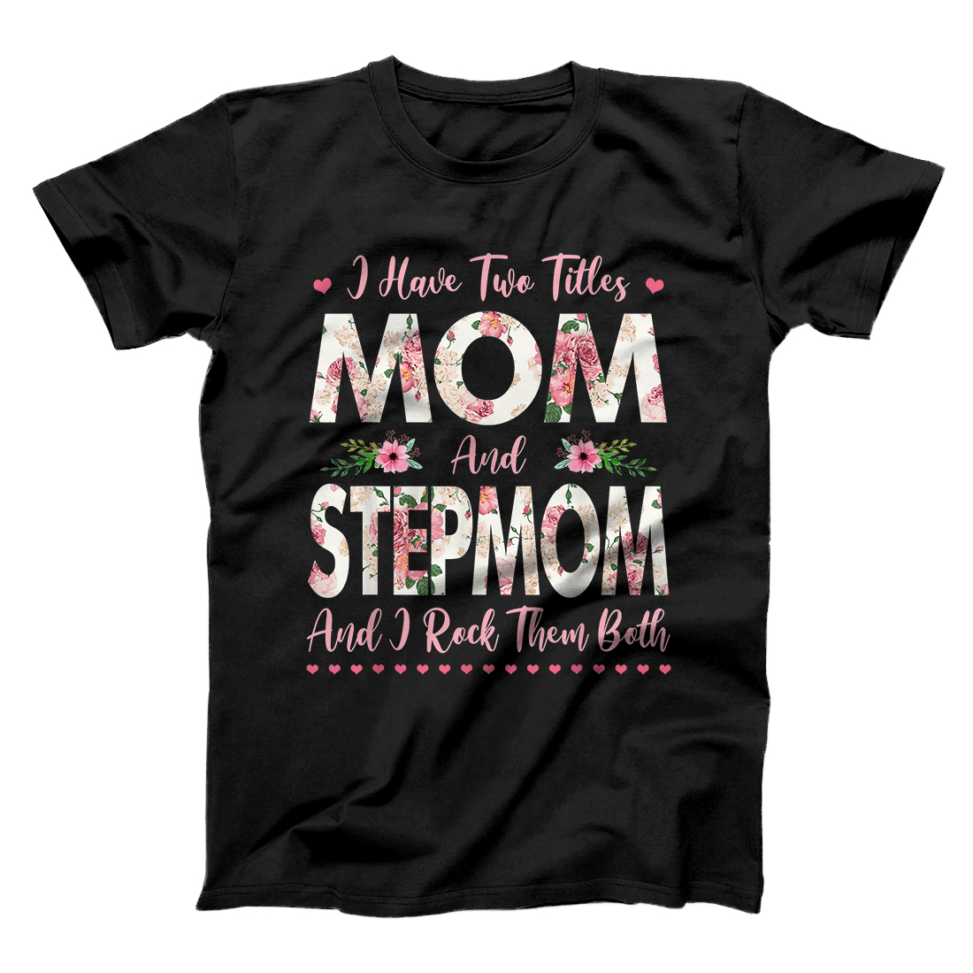 Personalized I Have Two Titles Mom And Stepmom Flowers Mother's Day Gift T-Shirt