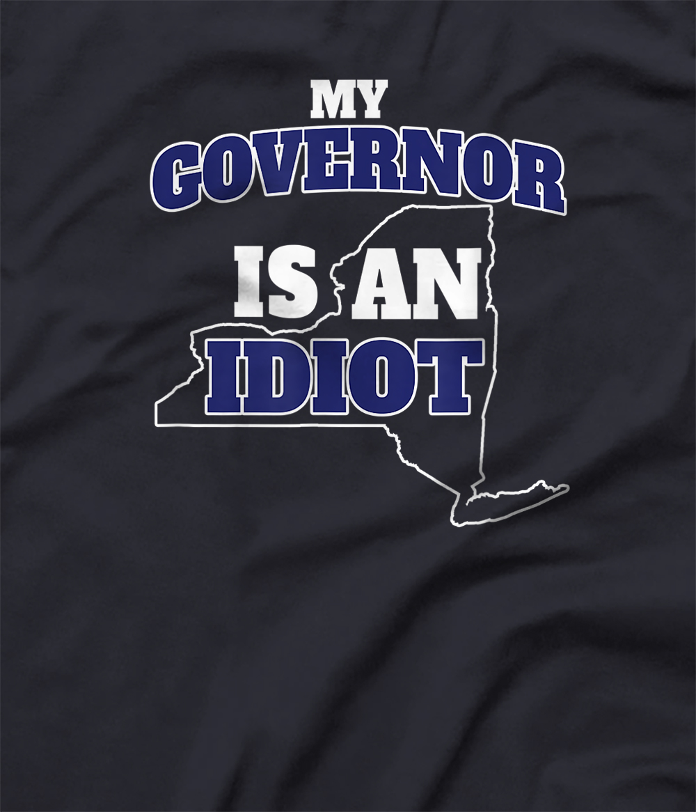 my governors an idiot shirt