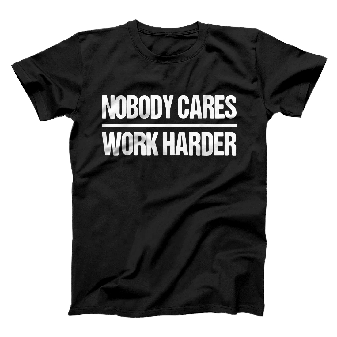 Personalized nobody cares work harder shirt T-Shirt