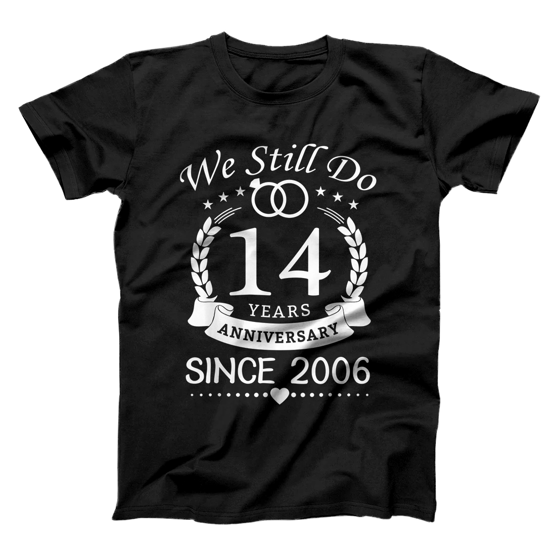 Personalized We Still Do 14 Years Since 2006. 14th Wedding Anniversary T-Shirt