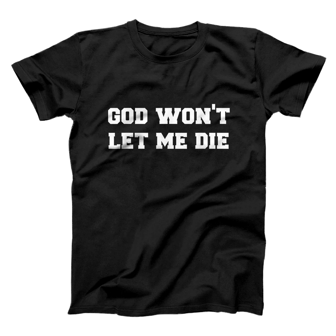 Personalized GOD WON’T LET ME DIE Cute Funny Goth Grunge T-Shirt
