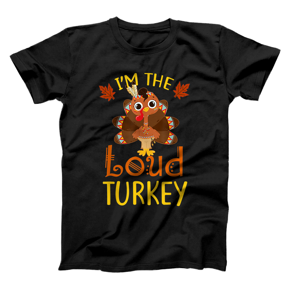 Personalized I'm The Loud Turkey Family Matching Thanksgiving Funny T-Shirt