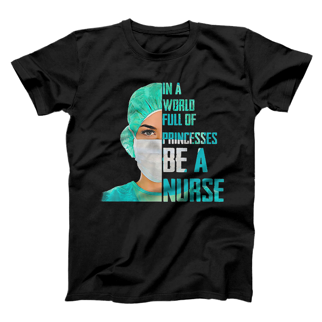 Personalized In A World Full Of Princesses Be A Nurse T-Shirt