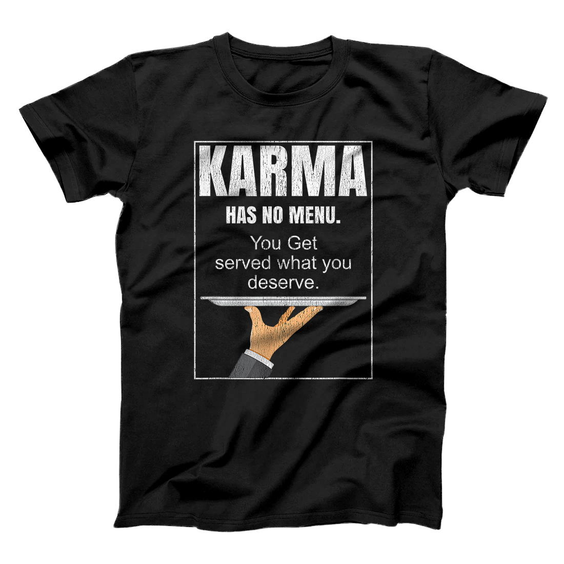 Personalized Karma Has No Menu. You Get Served What You Deserve Gift T-Shirt