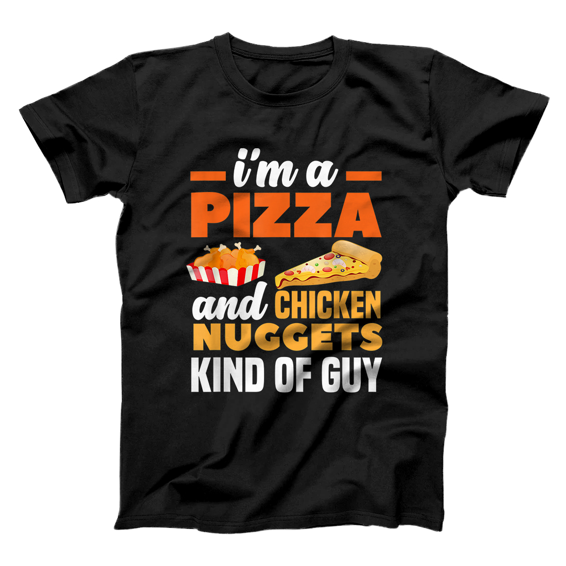 Personalized I'm A Pizza And Chicken Nuggets Kind Of Guy Funny Pizza Gift T-Shirt