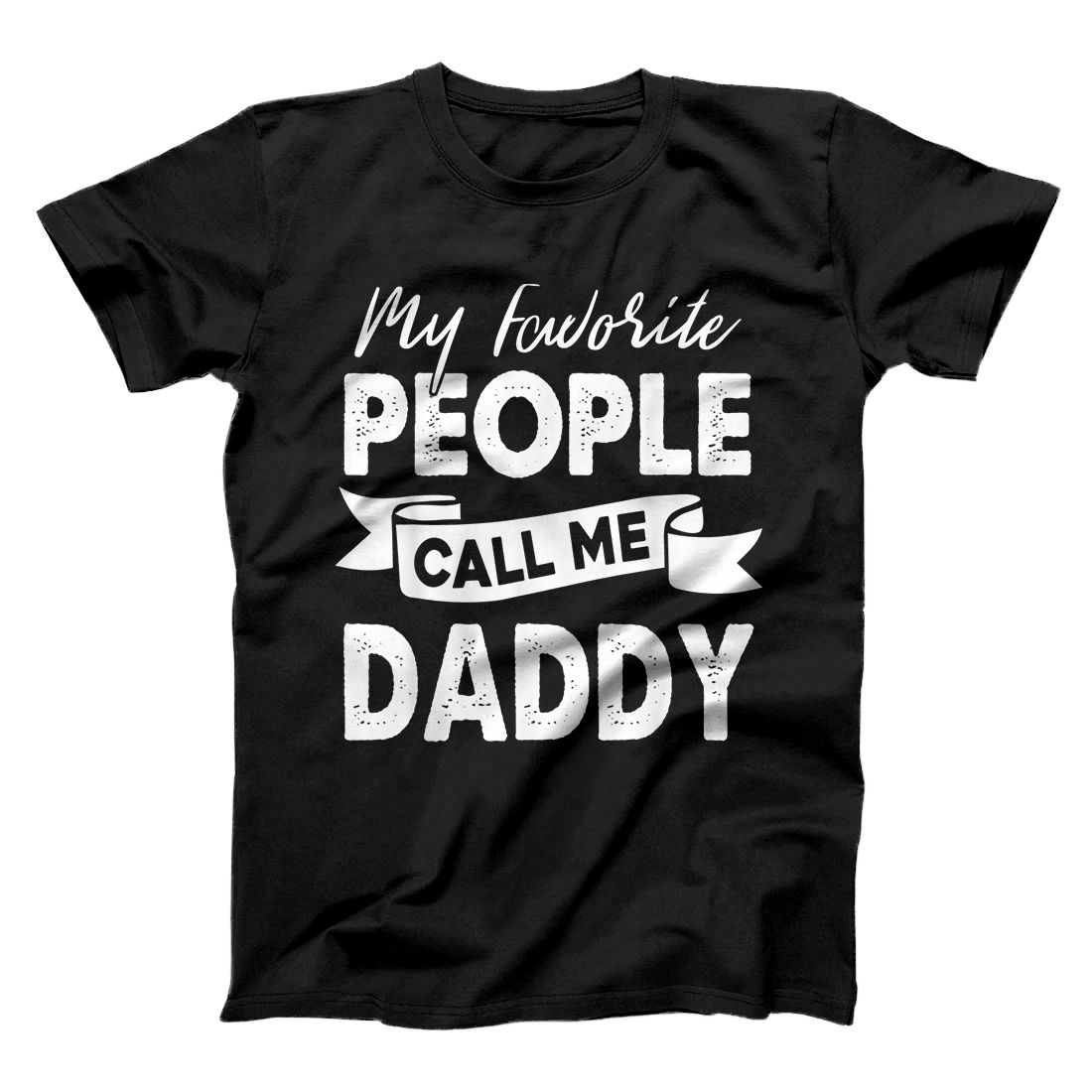 Personalized Men's My Favorite People Call Me Daddy T-Shirt