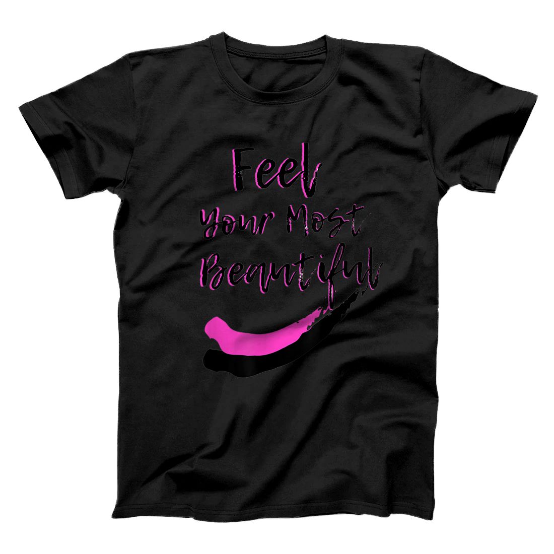 Personalized Feel your Most Beautiful T-Shirt