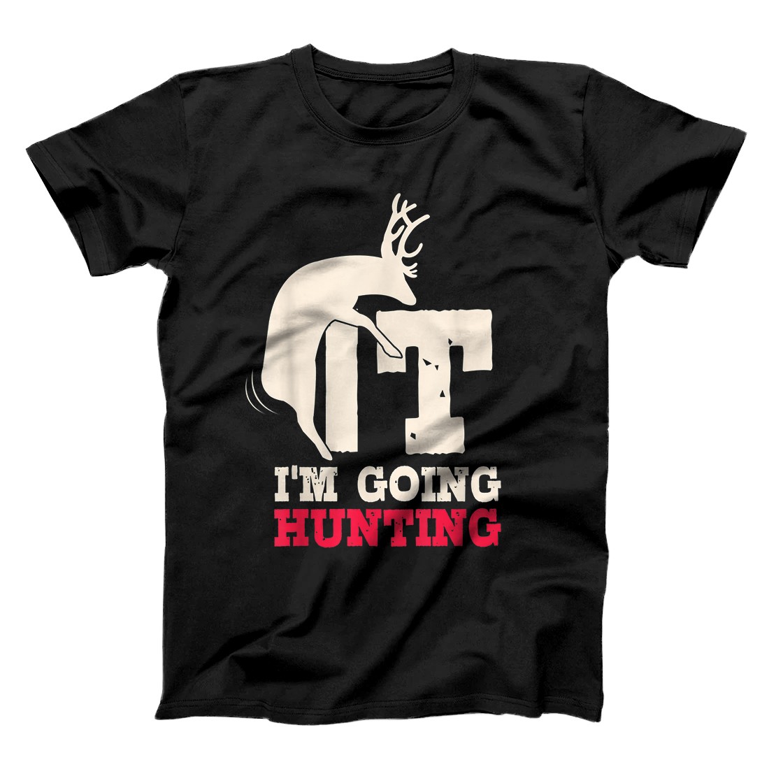 Personalized Deer Fuck It I Am Going Hunting T-Shirt