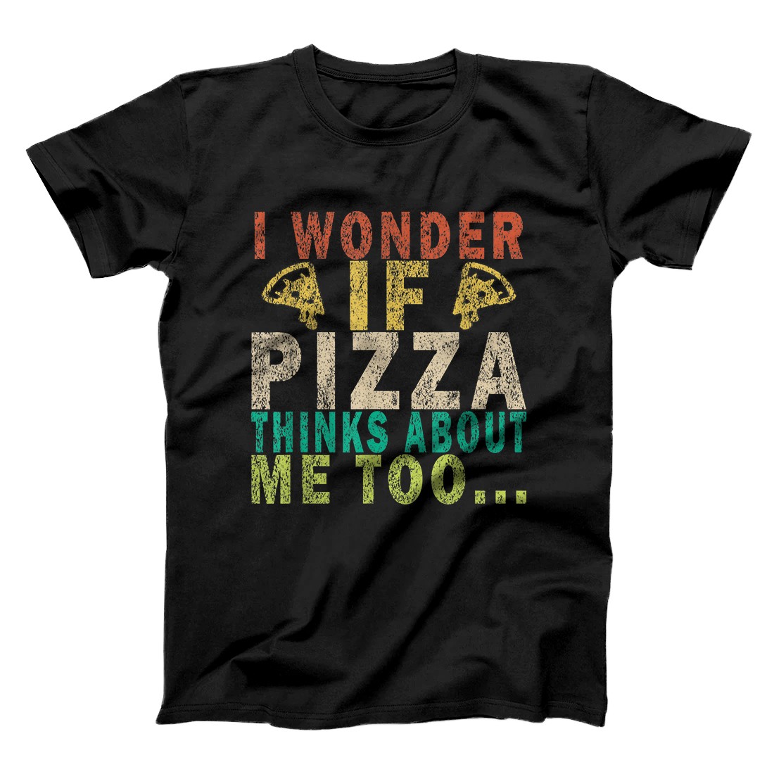 Personalized I Wonder If Pizza Thinks About Me Too Funny Retro T-Shirt
