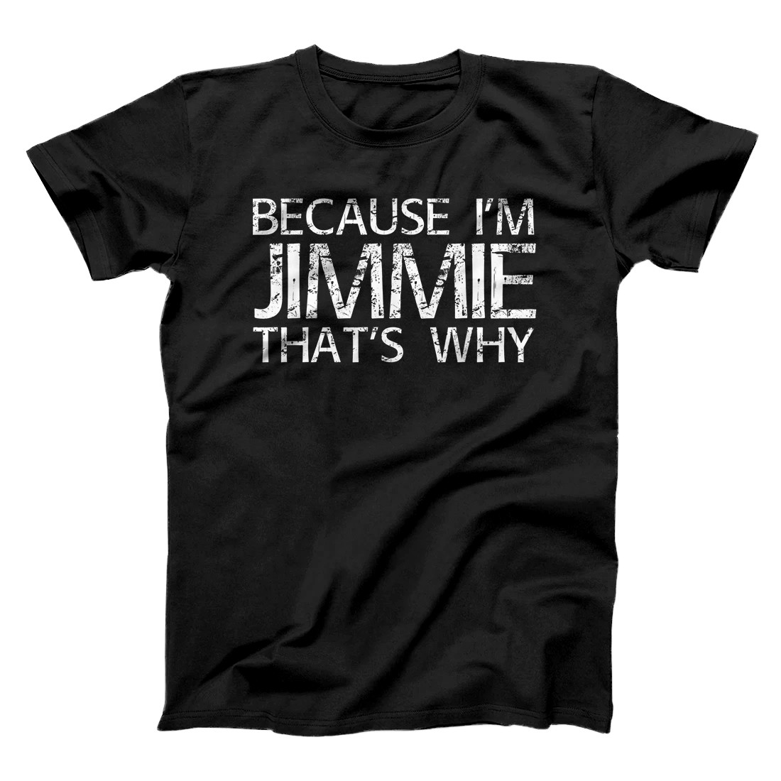 Personalized BECAUSE I'M JIMMIE THAT'S WHY Fun Funny Gift Idea T-Shirt