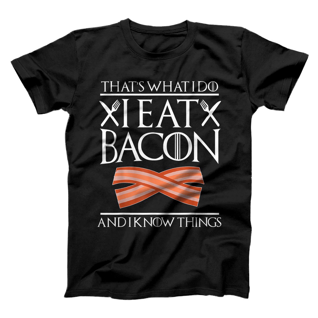 Personalized That's What I Do I Eat Bacon And I Know Things Funny Bacon T-Shirt