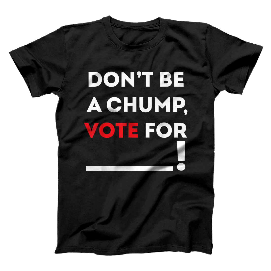 Personalized Don't be a Chump, Vote for ___ / Funny Vote Trump T-Shirt