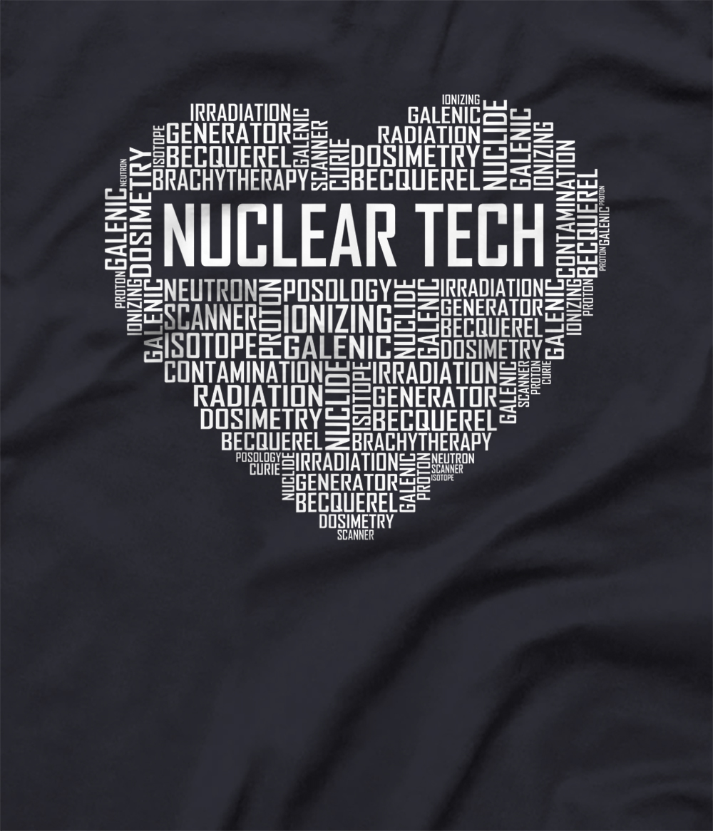 Nuclear Tech Heart Gifts Medicine Technologist Gift Nuc Med T-Shirt ...