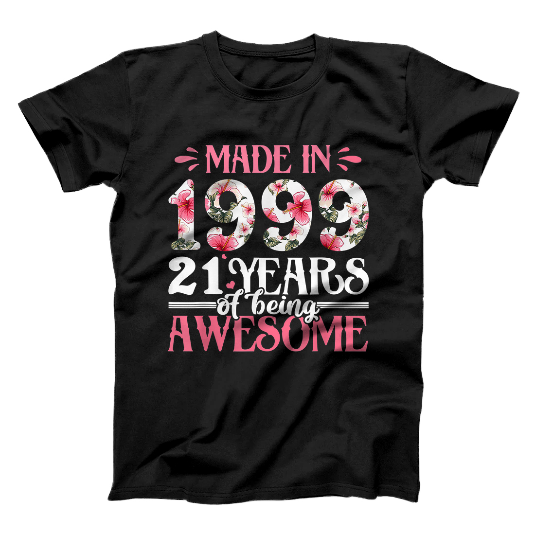 Personalized Made In 1999 Flower 21st Bday Gift 21 Years Of Being Awesome T-Shirt
