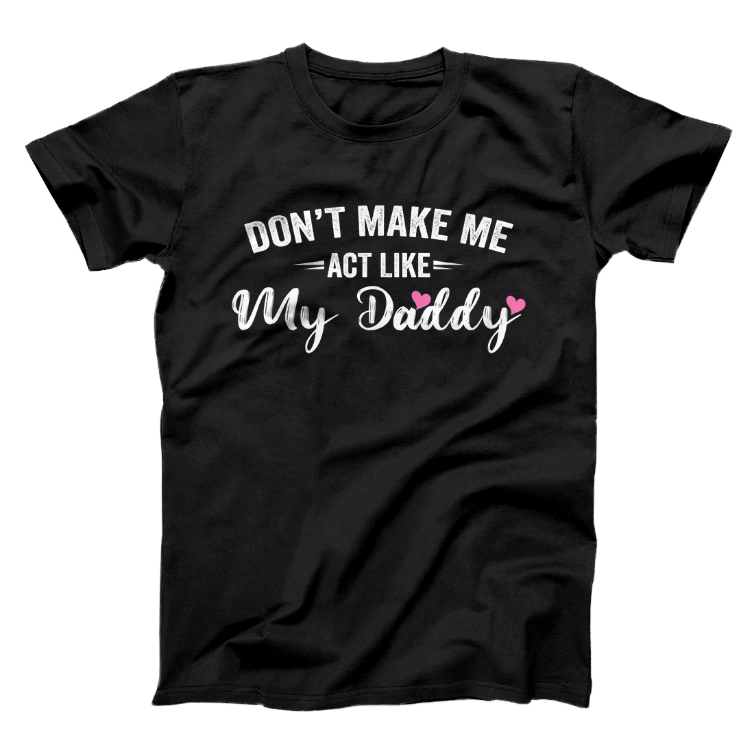 Personalized Family - Don't Make Me Act Like My Daddy T-Shirt