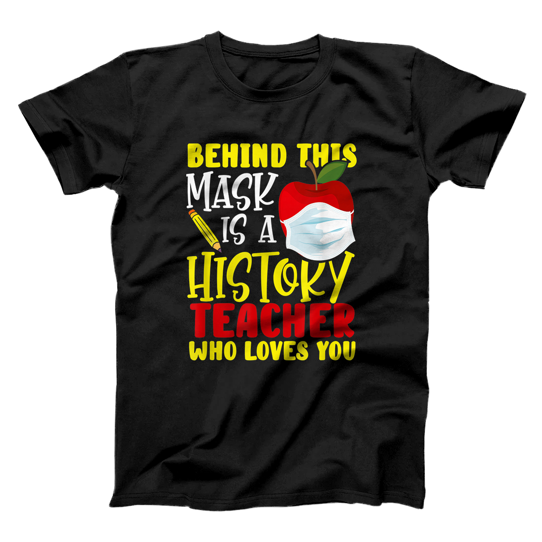 Personalized Womens Behind this Mask is a History Teacher who Loves You T-Shirt