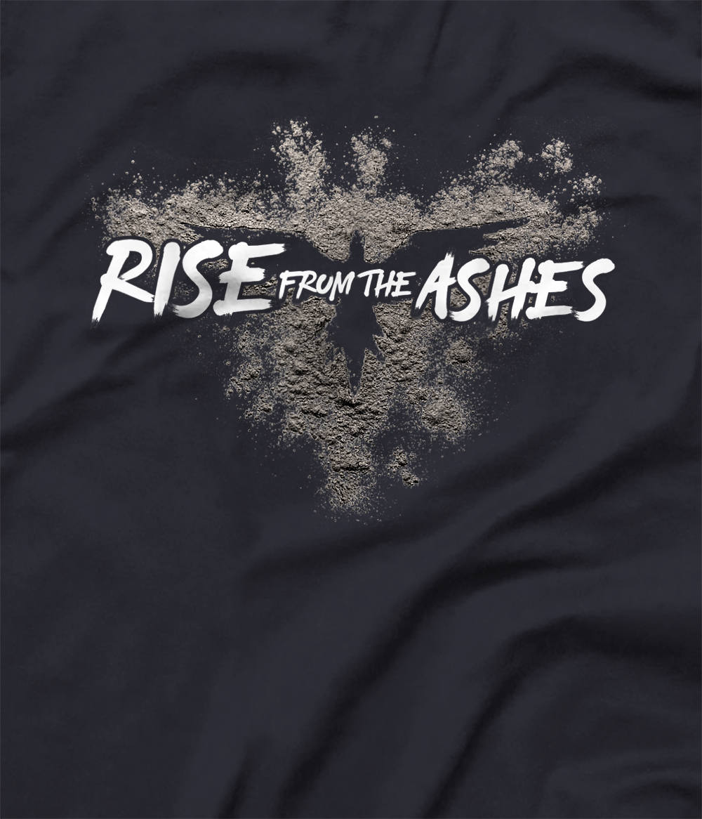 Rise From The Ashes Inspirational Quotes Graphic Design T Shirt All Star Shirt