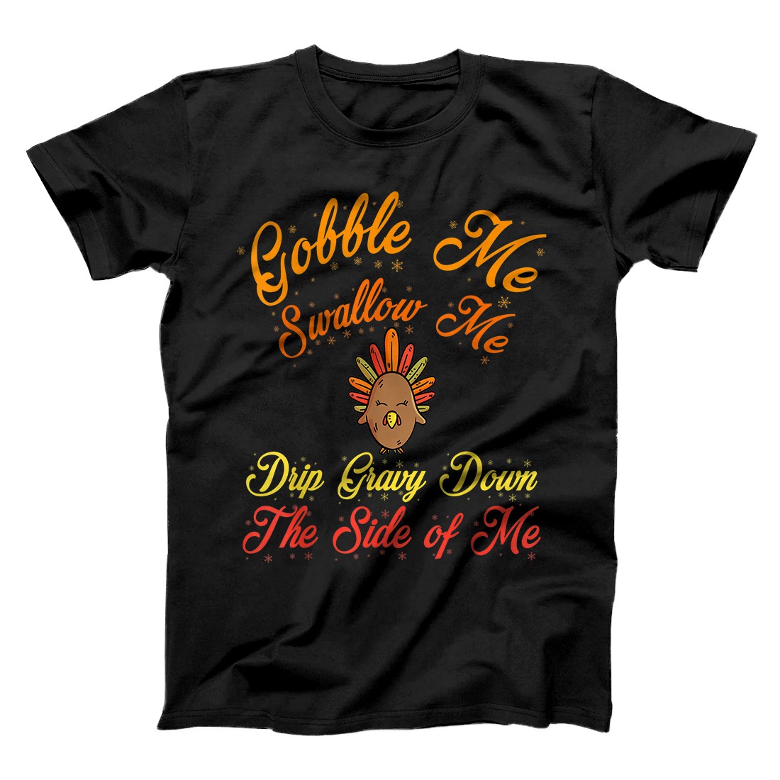 Personalized Gobble Me Swallow Me Drip Gravy Down Funny Thanksgiving Gift T-Shirt