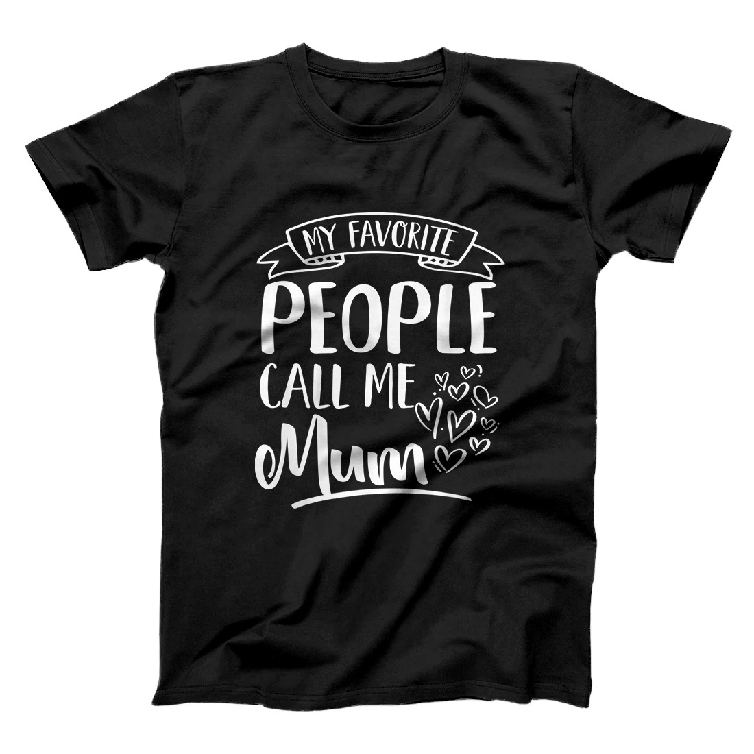 Personalized My Favorite People Call Me Mum Proud Mom Love Mom Gift T-Shirt