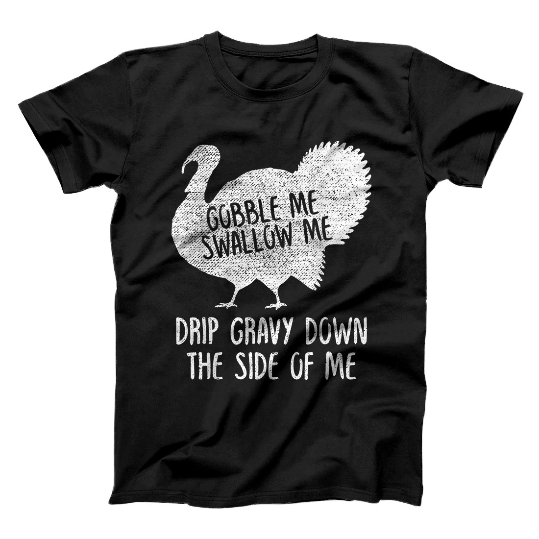 Personalized Gobble Me Swallow Me Drip Gravy Down The Side Of Me Turkey T-Shirt