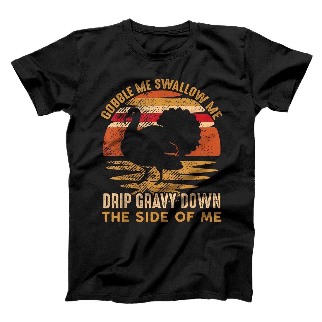 Personalized Vintage Gobble Me Swallow Me Drip Gravy Down The Side Of Me T-Shirt