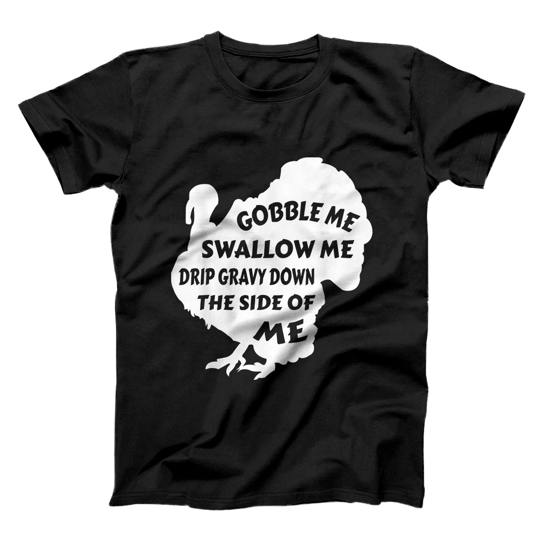 gobble me swallow me turkey shirt