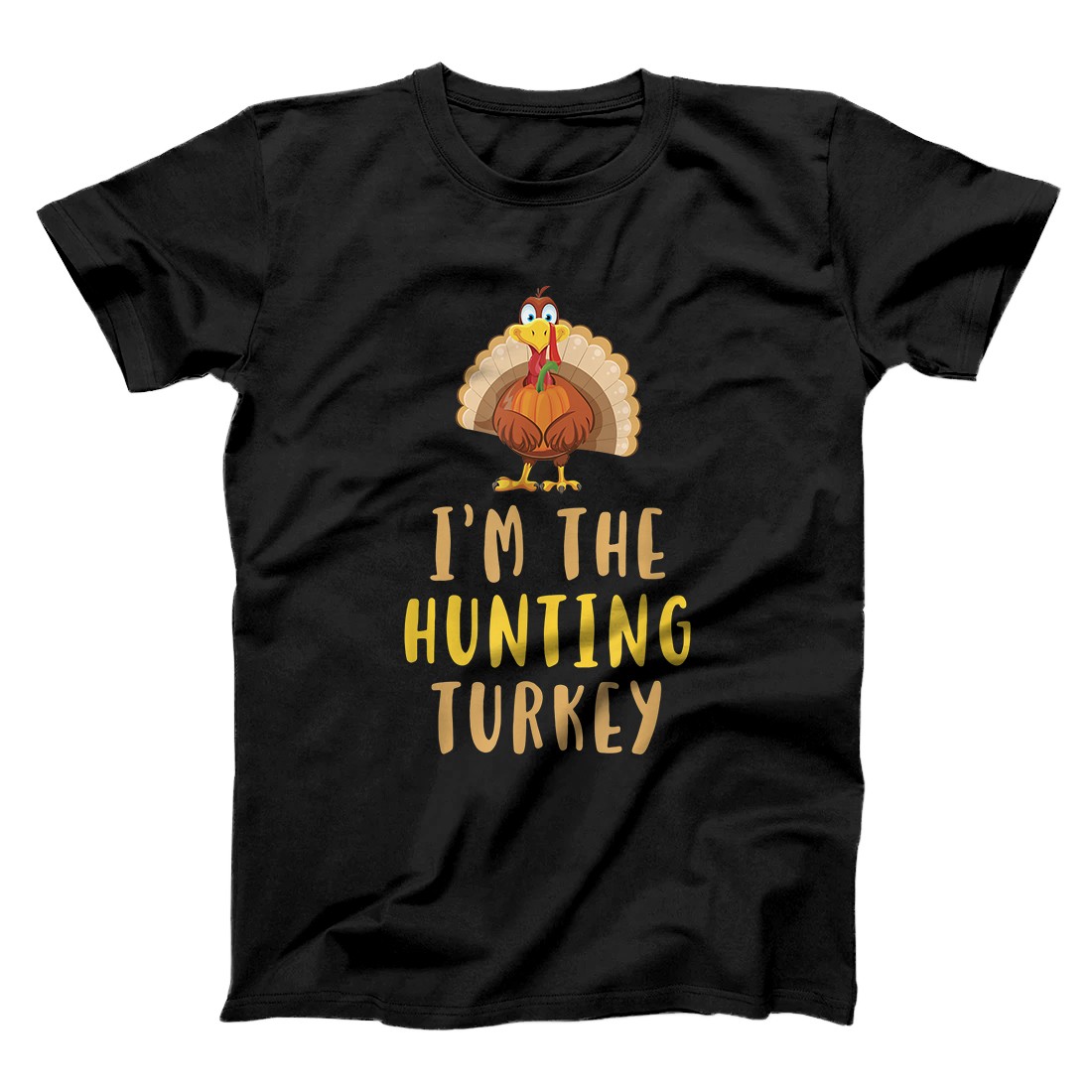 Personalized I'm The Hunting Turkey Thanksgiving Hunter Funny Gift T-Shirt