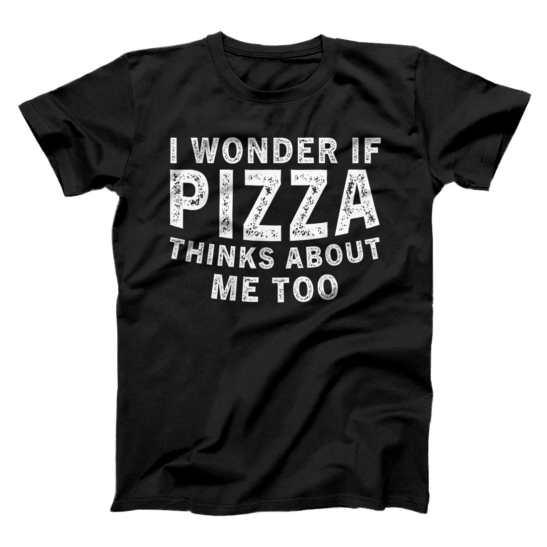 Personalized I Wonder If Pizza Thinks About Me Too T-Shirt