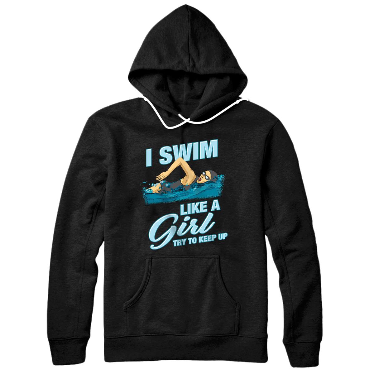 Personalized I Swim Like A Girl Try To Keep Up - Funny Swimmer Pullover Hoodie