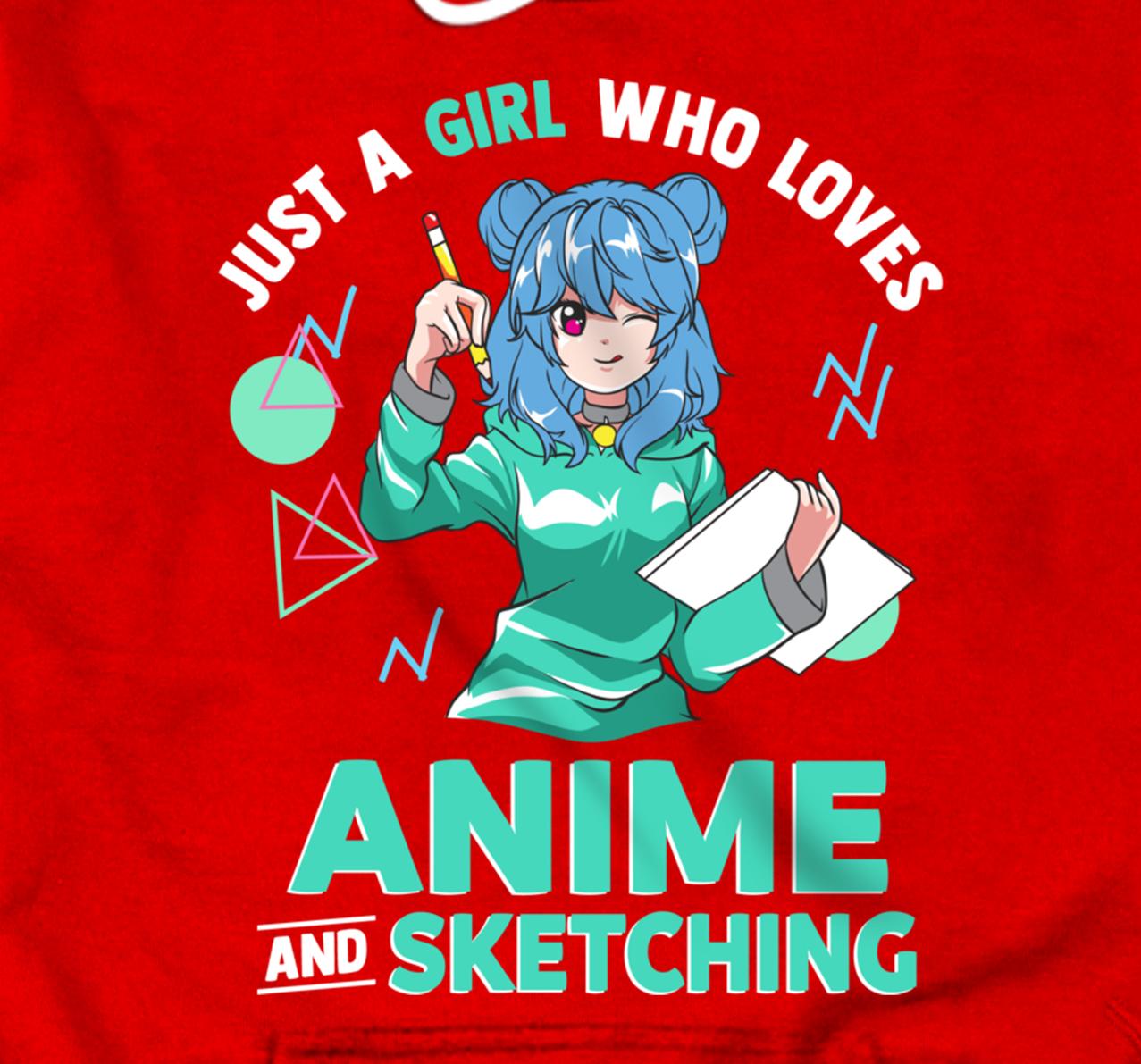 Just A Girl Who Loves Anime And Sketching Drawing Art T Pullover Hoodie All Star Shirt 0296